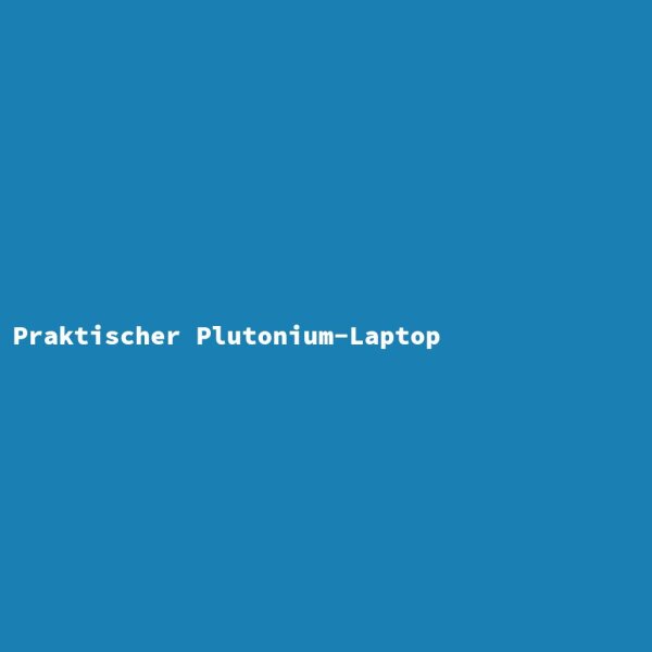 Practical Plutonium Laptop