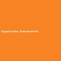 Gigantic Elastane Board