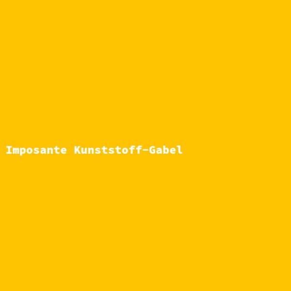 Imposante Kunststoff-Gabel