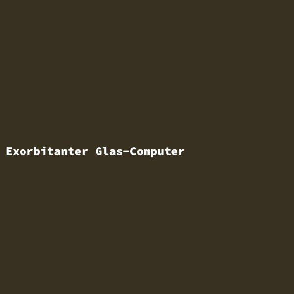 Exorbitant Glass Computer
